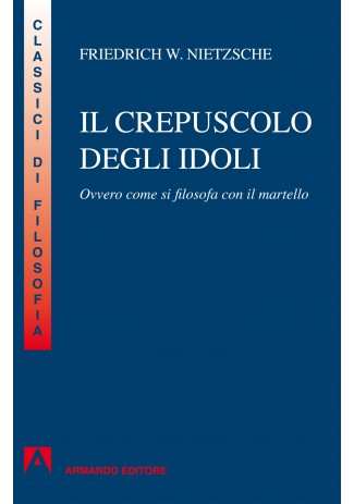 Ebook Crepuscolo Degli Idoli Ovvero Come Si Filosofa Col Martello - 